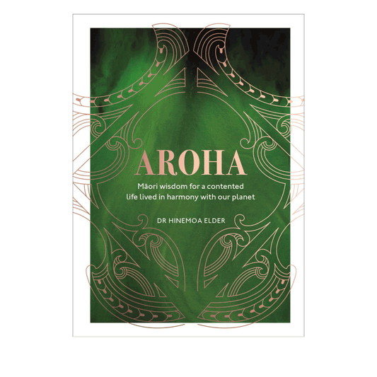 Aroha Māori wisdom for a contented life lived in harmony with our planet